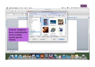 Insertar imágenes,
tanto prediseñadas
como propias,
puede aportar
interés.
 