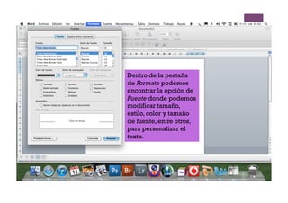 Dentro de la pestaña
de Formato podemos
encontrar la opción de
Fuente donde podemos
modificar tamaño,
estilo, color y tamaño
de fuente, entre otros,
para personalizar el
texto.
 
