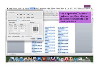 Con la opción de Columnas
podemos modificar el texto
en tantas columnas por folio
como queramos.
 