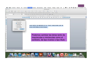Podemos cambiar las letras tanto de
mayúsculas a minúsculas como al
contrario, de tipo inverso o tipo título
 