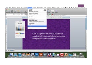 Con la opción de Fondo podemos
cambiar el fondo del documento por
completo a nuestro gusto.
 