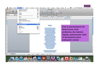 Con la herramienta de
Seleccionar todo
podemos, de manera
rápida, seleccionar todo
el documento para
trabajarlo entero
 