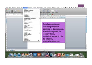 Con la pestaña de
Insertar podemos
paginar el documento,
añadir imágenes, la
fecha y hora,
símbolos, notas al pie
de página,
hipervínculos, etc.
 