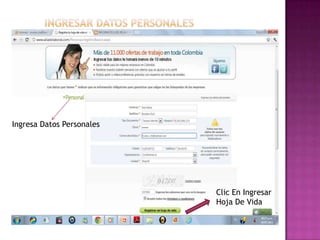 Ingresa Datos Personales
Clic En Ingresar
Hoja De Vida