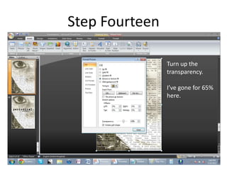 Step Fourteen

                Turn up the
                transparency.

                I’ve gone for 65%
                here.
 