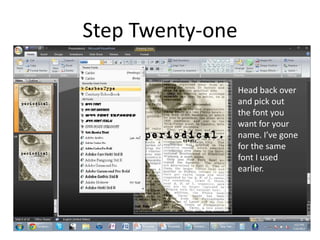Step Twenty-one

                  Head back over
                  and pick out
                  the font you
                  want for your
                  name. I’ve gone
                  for the same
                  font I used
                  earlier.
 