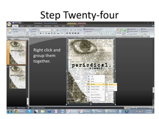 Step Twenty-four

Right click and
group them
together.
 
