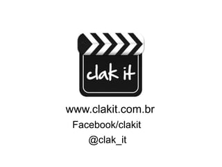 www.clakit.com.br
 Facebook/clakit
    @clak_it
 