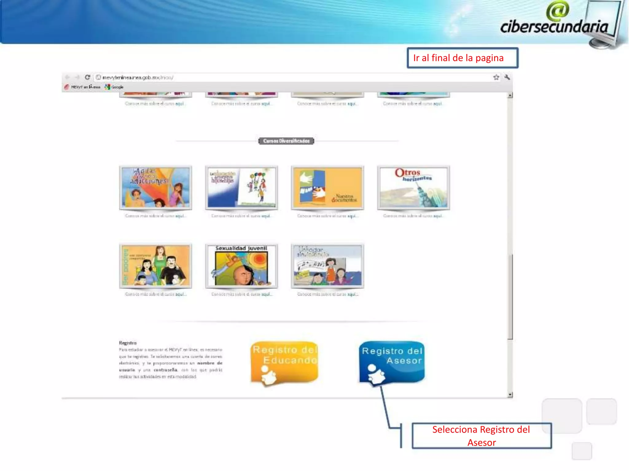 Ir al final de la pagina




     Selecciona Registro del
             Asesor
 