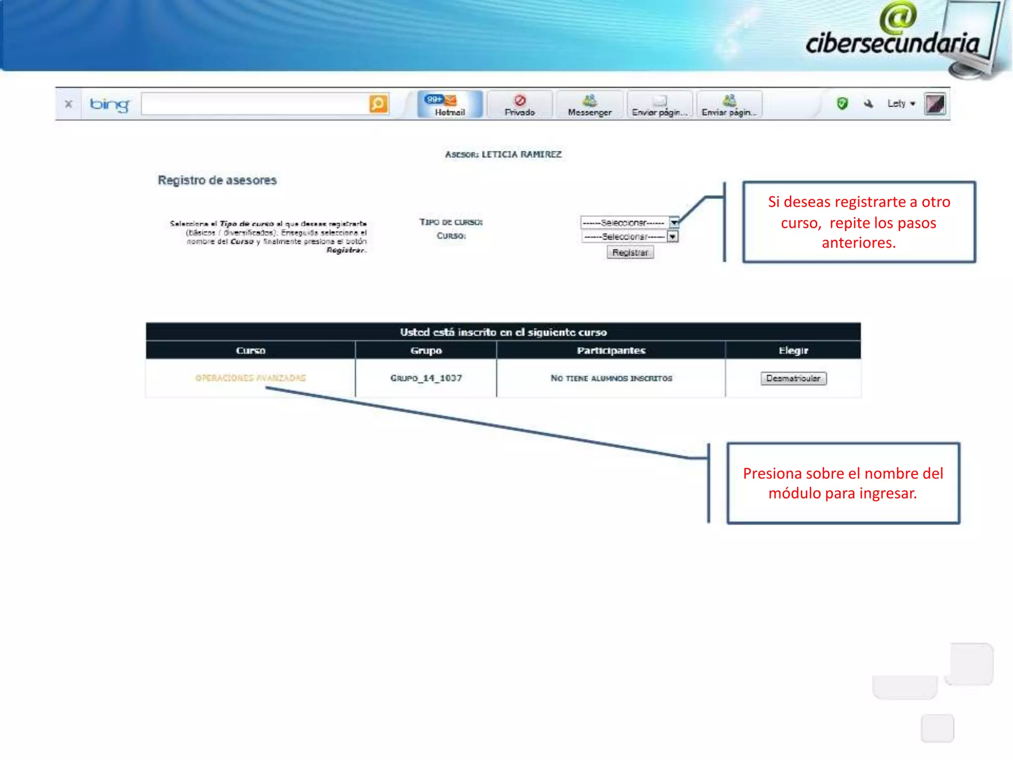 Si deseas registrarte a otro
     curso, repite los pasos
           anteriores.




Presiona sobre el nombre del
   módulo para ingresar.
 