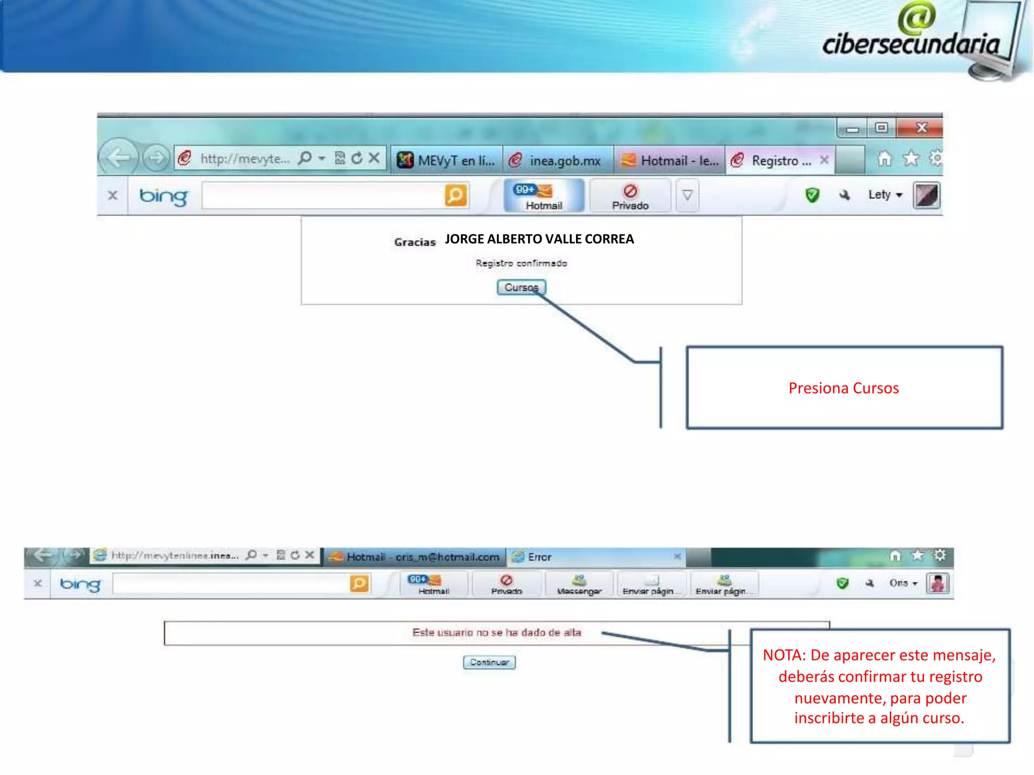 JORGE ALBERTO VALLE CORREA




                                Presiona Cursos




                             NOTA: De aparecer este mensaje,
                              deberás confirmar tu registro
                                nuevamente, para poder
                                inscribirte a algún curso.
 