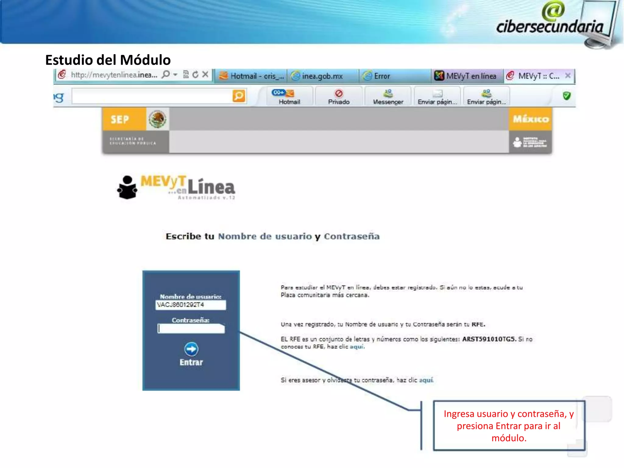 Estudio del Módulo




                     Ingresa usuario y contraseña, y
                        presiona Entrar para ir al
                                módulo.
 
