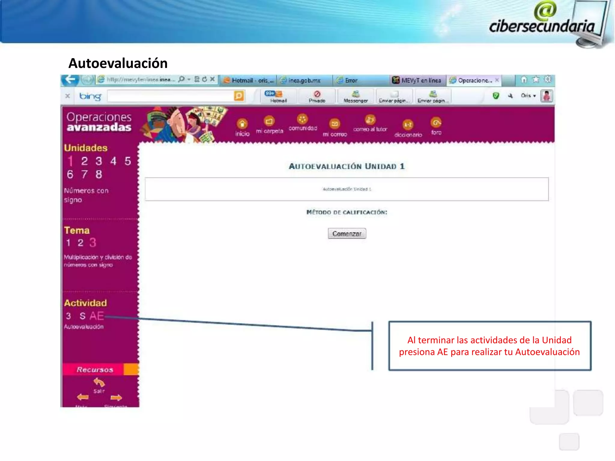 Autoevaluación




                   Al terminar las actividades de la Unidad
                 presiona AE para realizar tu Autoevaluación
 