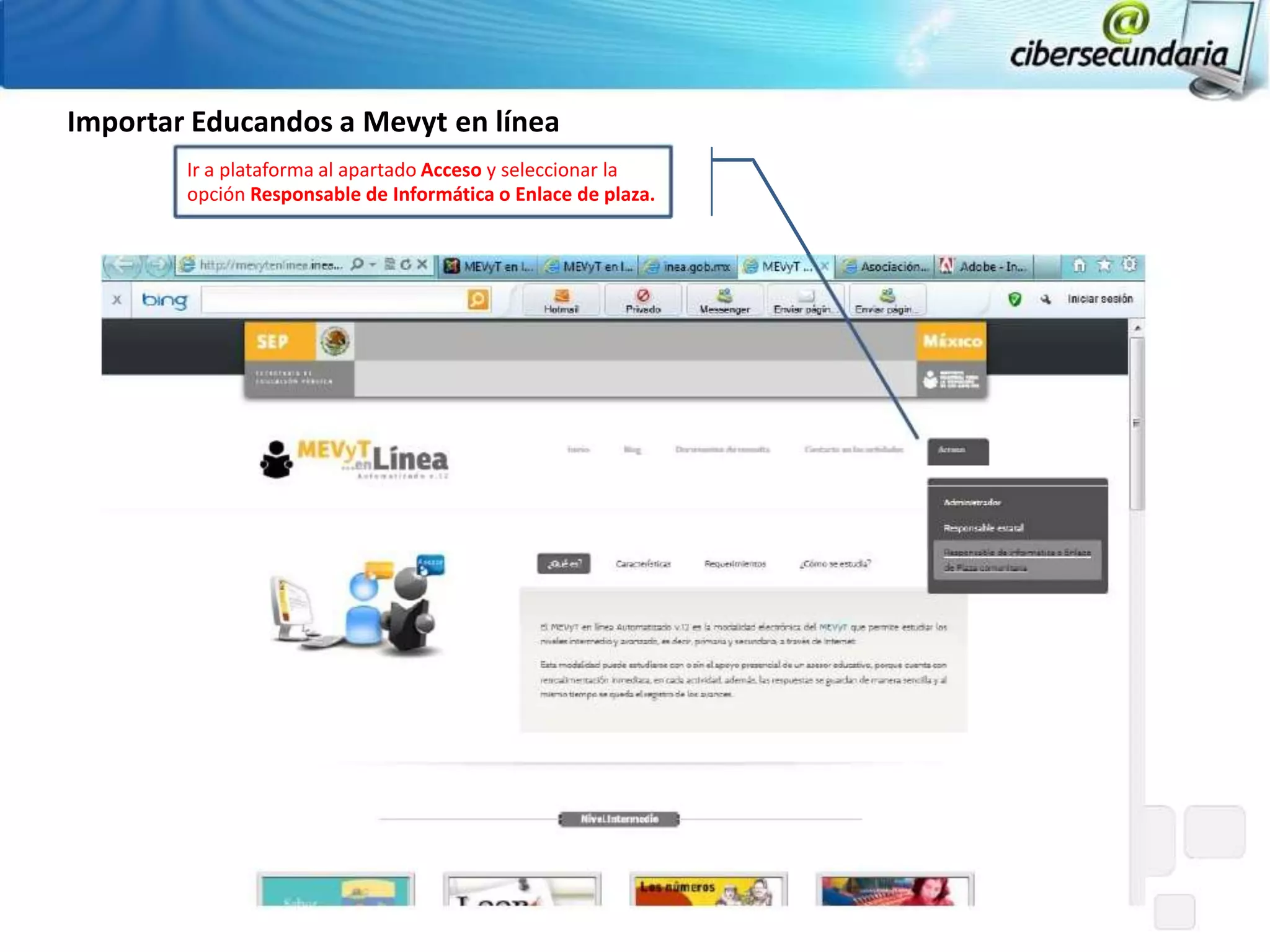 Importar Educandos a Mevyt en línea
        Ir a plataforma al apartado Acceso y seleccionar la
        opción Responsable de Informática o Enlace de plaza.
 