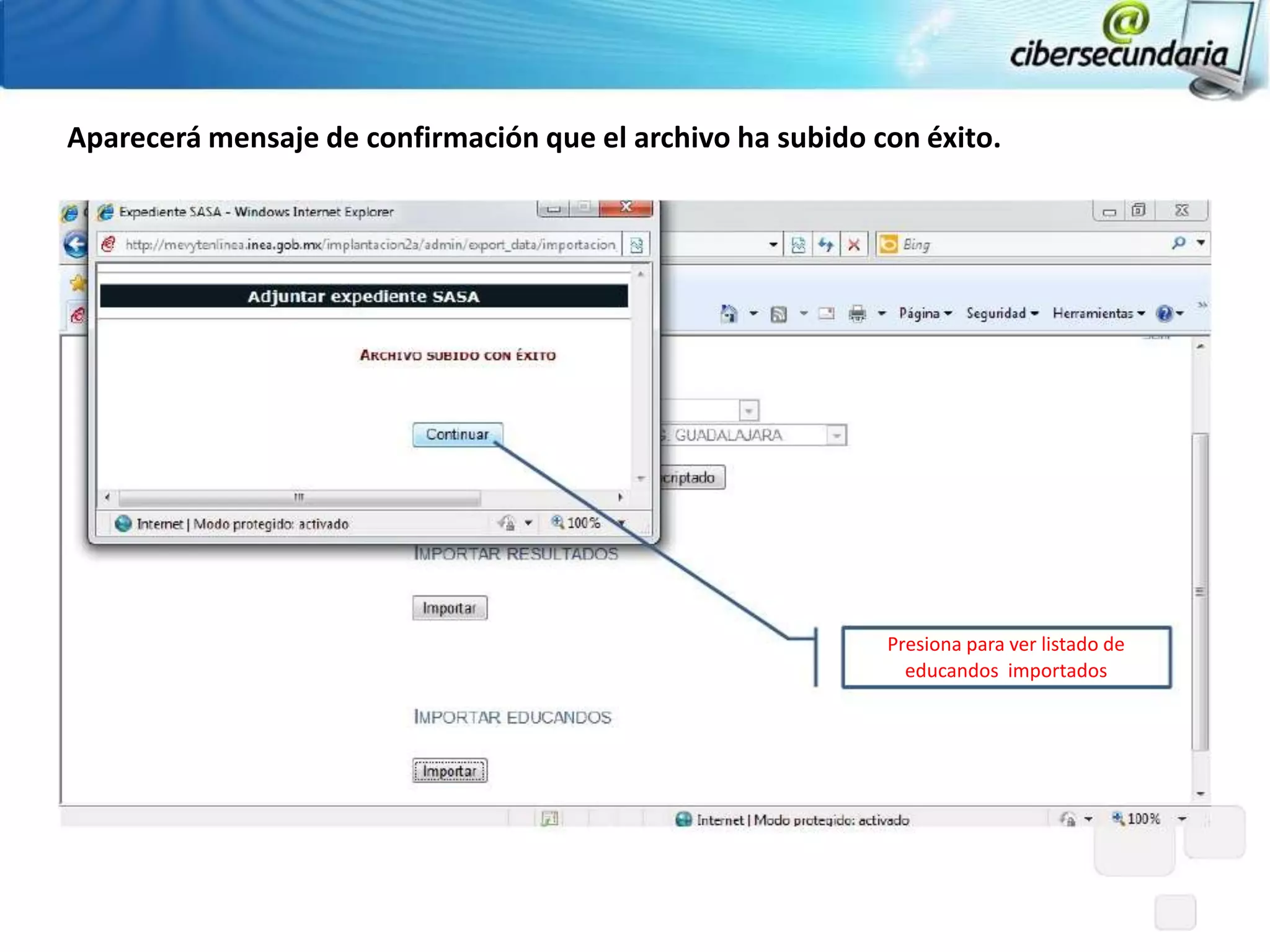 Aparecerá mensaje de confirmación que el archivo ha subido con éxito.




                                                            Presiona para ver listado de
                                                              educandos importados
 