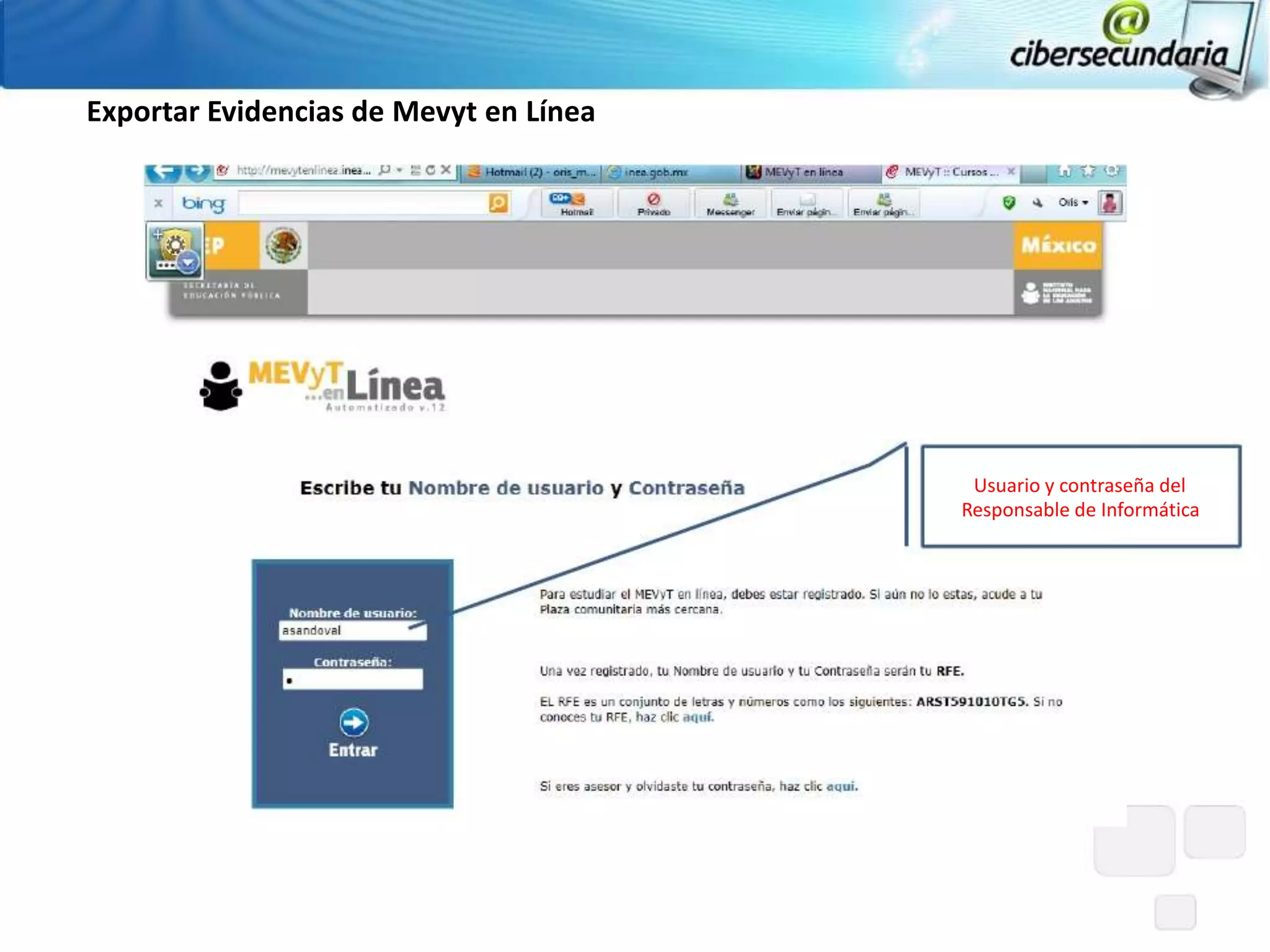 Exportar Evidencias de Mevyt en Línea




                                         Usuario y contraseña del
                                        Responsable de Informática
 