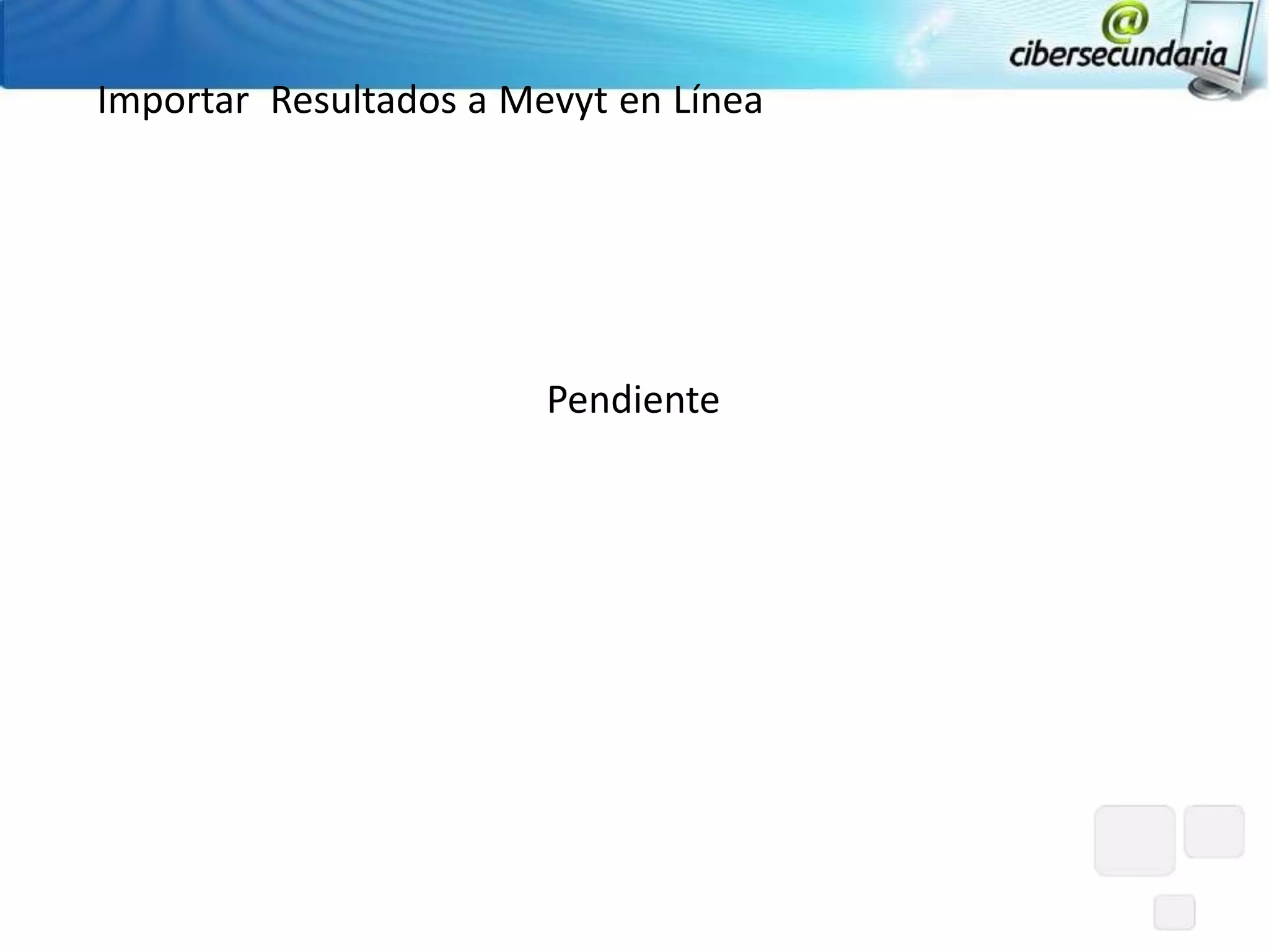 Importar Resultados a Mevyt en Línea




                        Pendiente
 