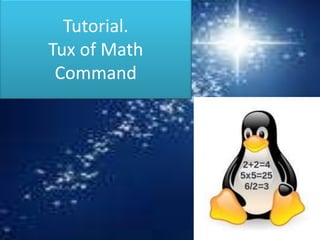 Tutorial.
Tux of Math
 Command
 