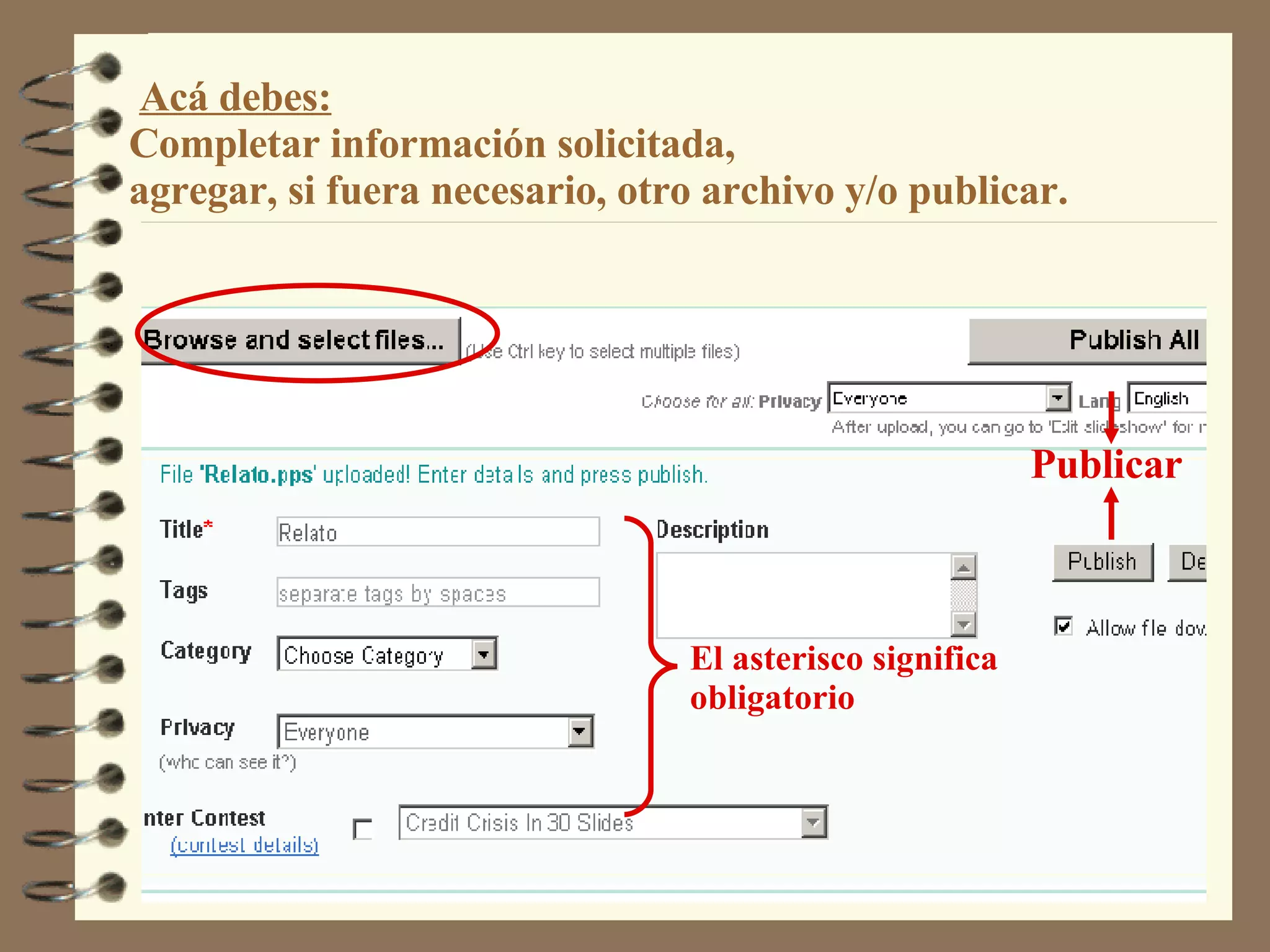 Acá debes: Completar información solicitada,  agregar, si fuera necesario, otro archivo y/o publicar. El asterisco significa obligatorio Publicar 