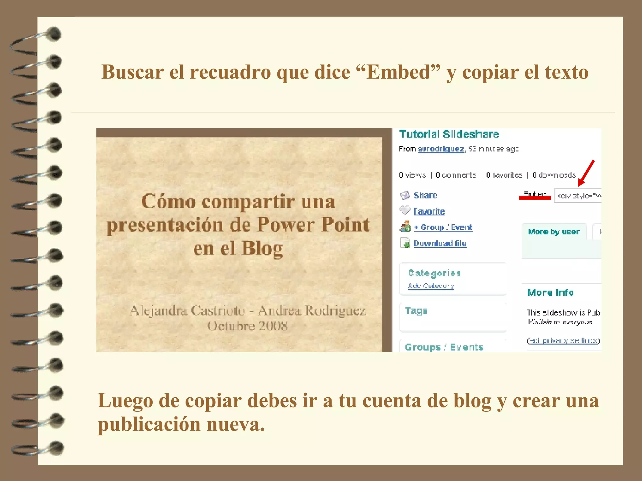 Luego de copiar debes ir a tu cuenta de blog y crear una  publicación nueva.  Buscar el recuadro que dice “Embed” y copiar el texto 