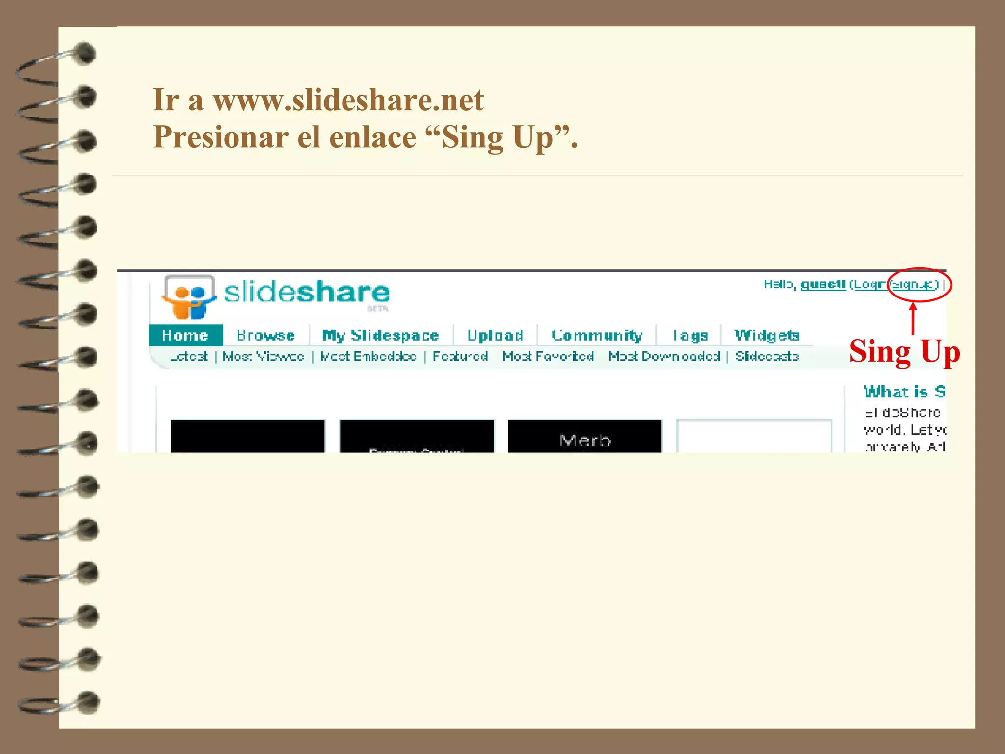 Sing Up Ir a www.slideshare.net Presionar el enlace “Sing Up”. 