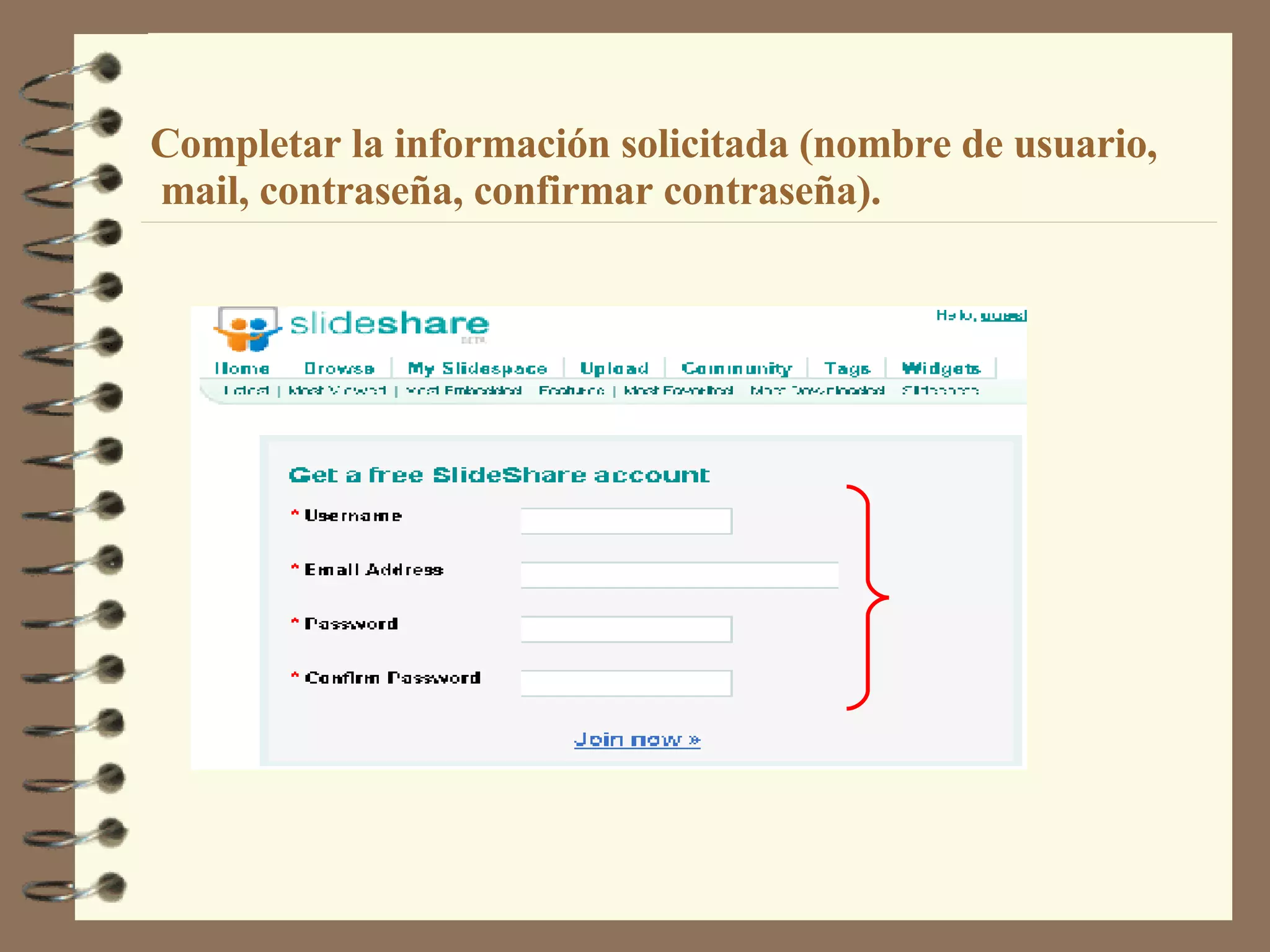 Completar la información solicitada (nombre de usuario,  mail, contraseña, confirmar contraseña). 