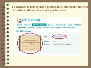 Acá vas a ver tu  presentación Ya tenemos la presentación publicada en slideshare, haciendo clic sobre el título o la imagen puedes verla. 