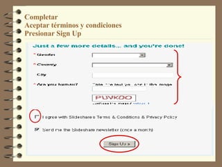 Completar Aceptar términos y condiciones Presionar Sign Up 