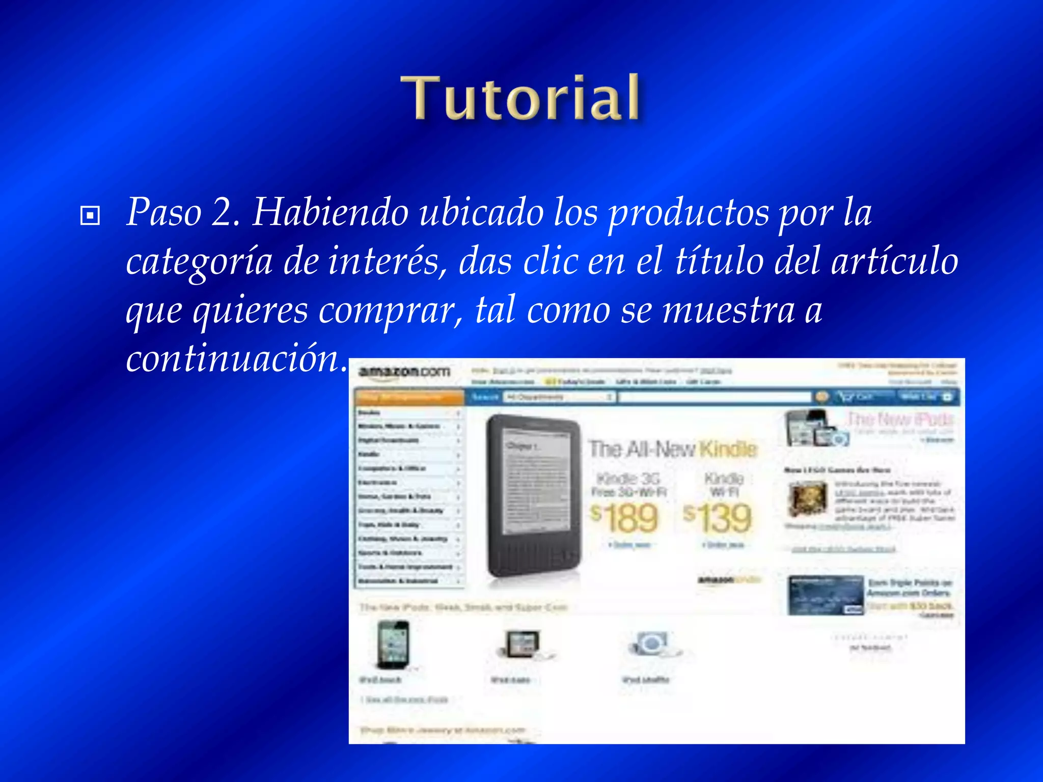    Paso 2. Habiendo ubicado los productos por la
    categoría de interés, das clic en el título del artículo
    que quieres comprar, tal como se muestra a
    continuación.
 