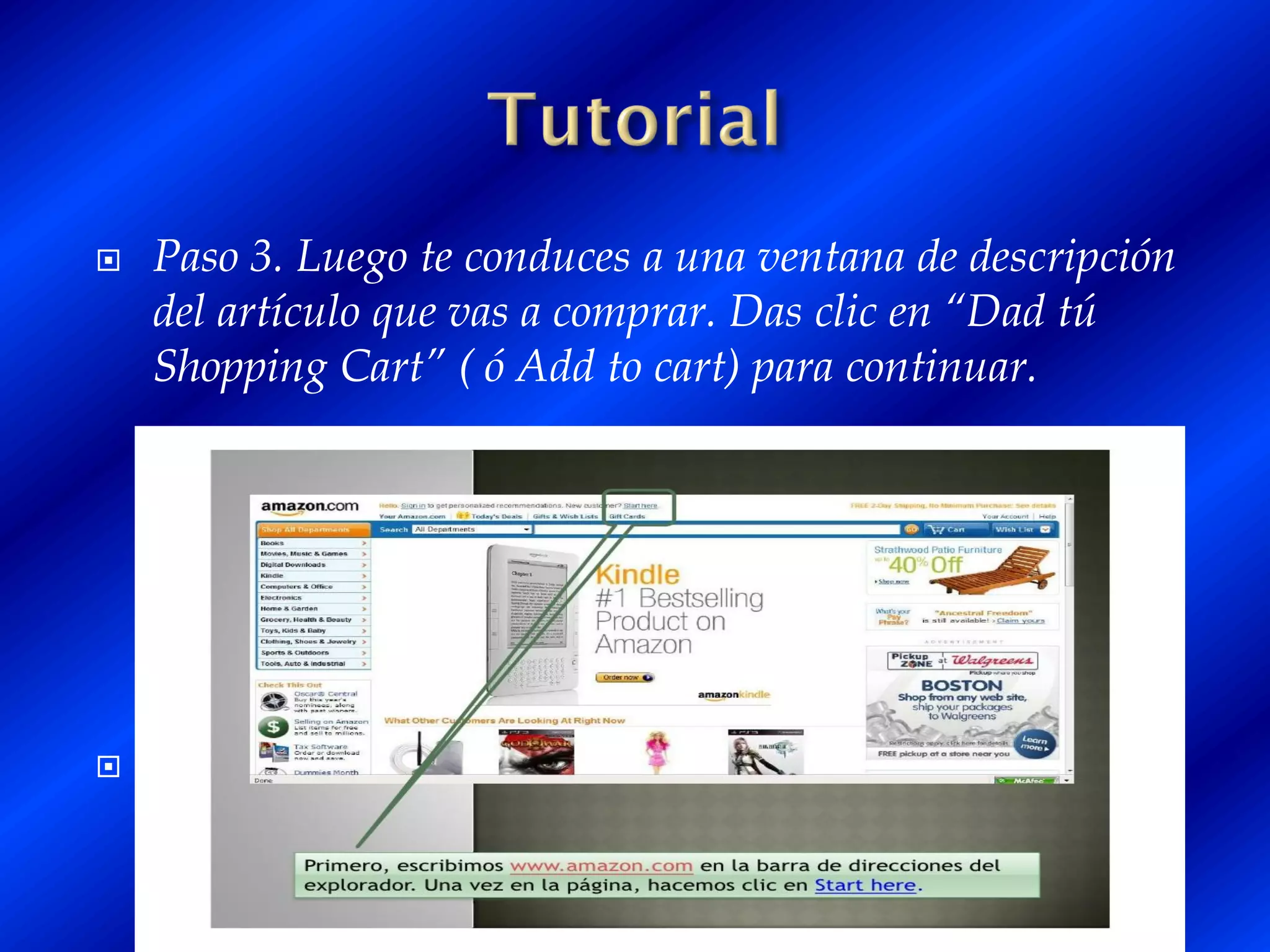    Paso 3. Luego te conduces a una ventana de descripción
    del artículo que vas a comprar. Das clic en “Dad tú
    Shopping Cart” ( ó Add to cart) para continuar.





 