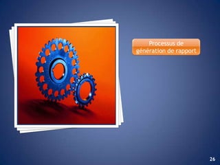 Processus de
génération de rapport




                        26
 