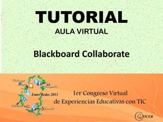 TUTORIAL
    AULA VIRTUAL


Blackboard Collaborate
 
