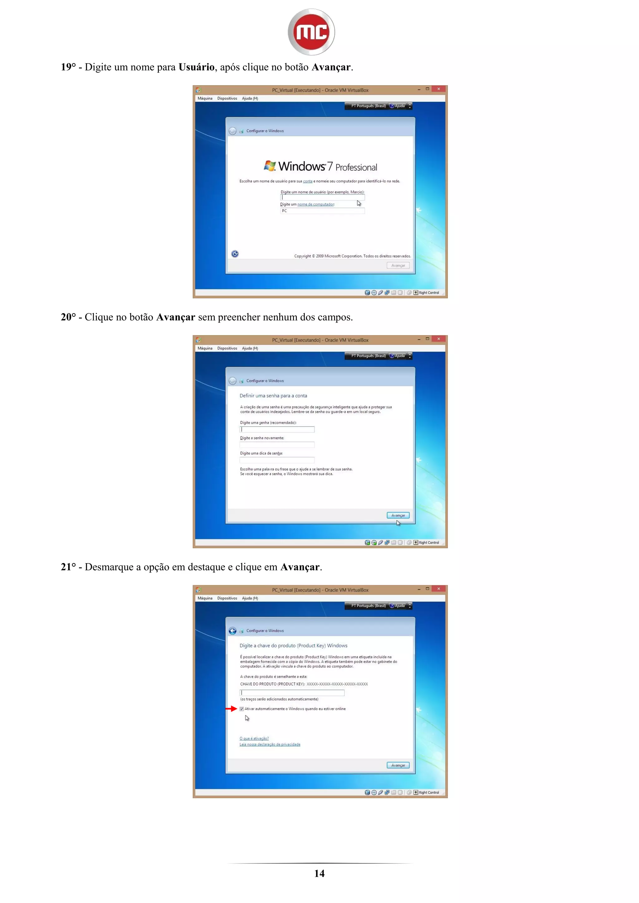 19° - Digite um nome para Usuário, após clique no botão Avançar.




20° - Clique no botão Avançar sem preencher nenhum dos campos.




21° - Desmarque a opção em destaque e clique em Avançar.




                                                       14
 