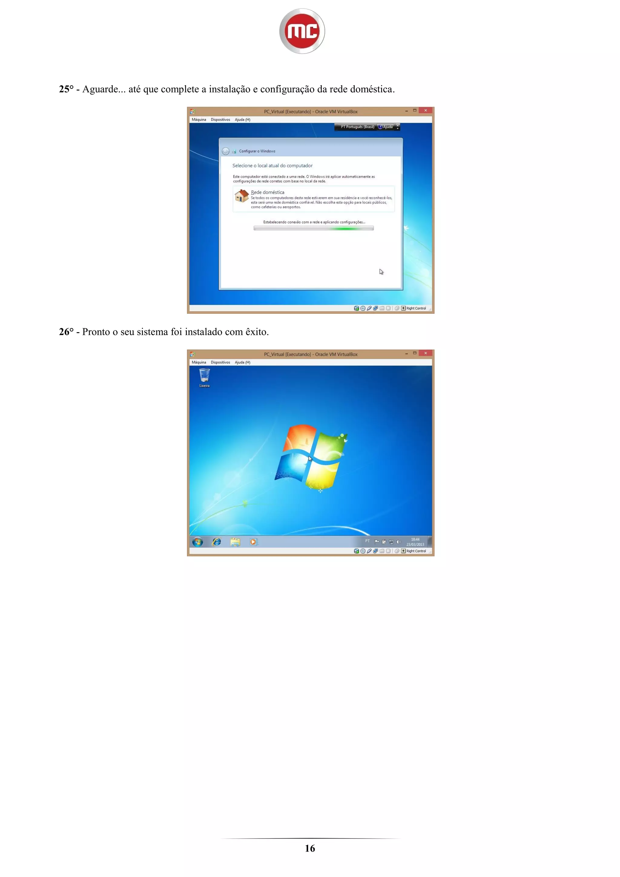 25° - Aguarde... até que complete a instalação e configuração da rede doméstica.




26° - Pronto o seu sistema foi instalado com êxito.




                                                          16
 