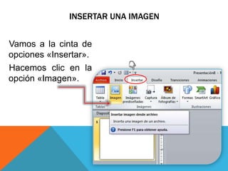 INSERTAR UNA IMAGEN
Vamos a la cinta de
opciones «Insertar».
Hacemos clic en la
opción «Imagen».