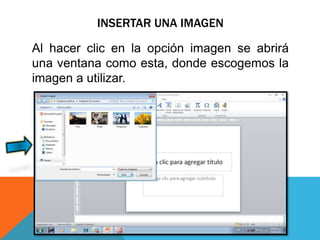 INSERTAR UNA IMAGEN
Al hacer clic en la opción imagen se abrirá
una ventana como esta, donde escogemos la
imagen a utilizar.