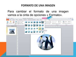 FORMATO DE UNA IMAGEN
Para cambiar el formato de una imagen
vamos a la cinta de opciones « Formato».