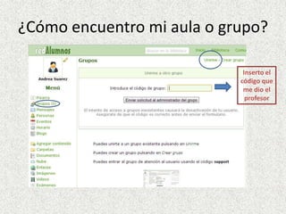 ¿Cómo encuentro mi aula o grupo?
Inserto el
código que
me dio el
profesor
 