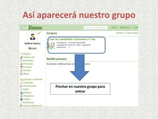 Así aparecerá nuestro grupo
Pinchar en nuestro grupo para
entrar