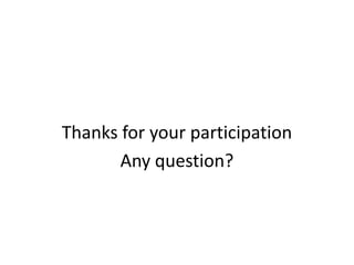 Thanks for your participation
       Any question?
 
