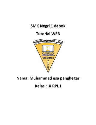 SMK Negri 1 depok
Tutorial WEB
Nama: Muhammad esa panghegar
Kelas : X RPL I
 