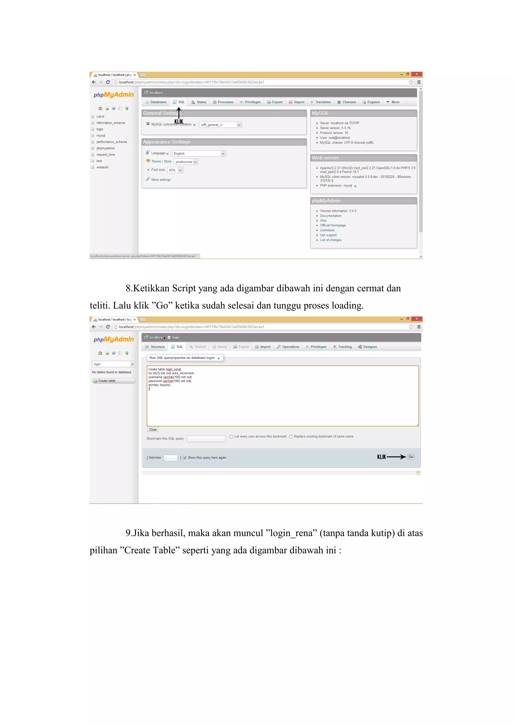 8.Ketikkan Script yang ada digambar dibawah ini dengan cermat dan
teliti. Lalu klik ”Go” ketika sudah selesai dan tunggu proses loading.
9.Jika berhasil, maka akan muncul ”login_rena” (tanpa tanda kutip) di atas
pilihan ”Create Table” seperti yang ada digambar dibawah ini :
 