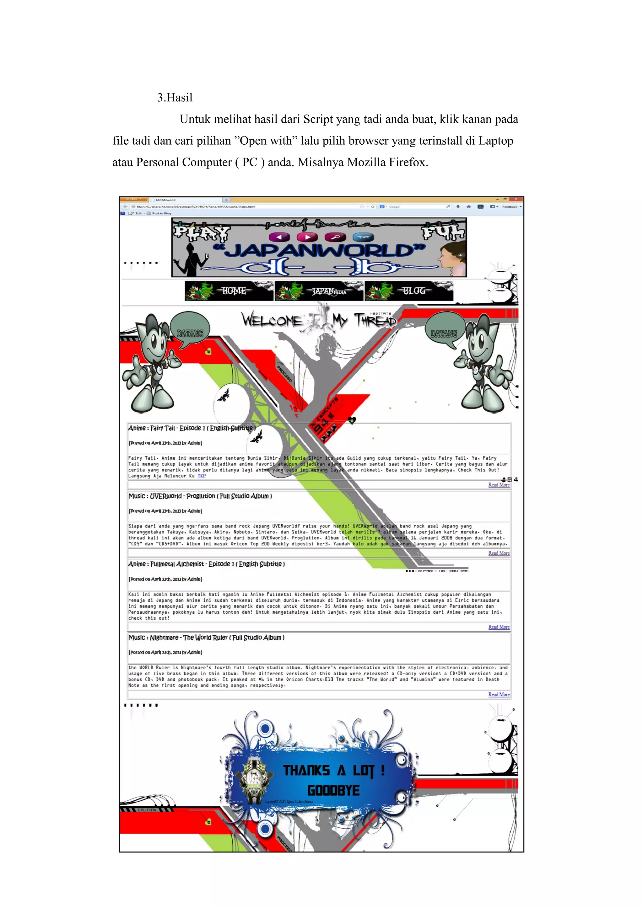 3.Hasil
Untuk melihat hasil dari Script yang tadi anda buat, klik kanan pada
file tadi dan cari pilihan ”Open with” lalu pilih browser yang terinstall di Laptop
atau Personal Computer ( PC ) anda. Misalnya Mozilla Firefox.
 