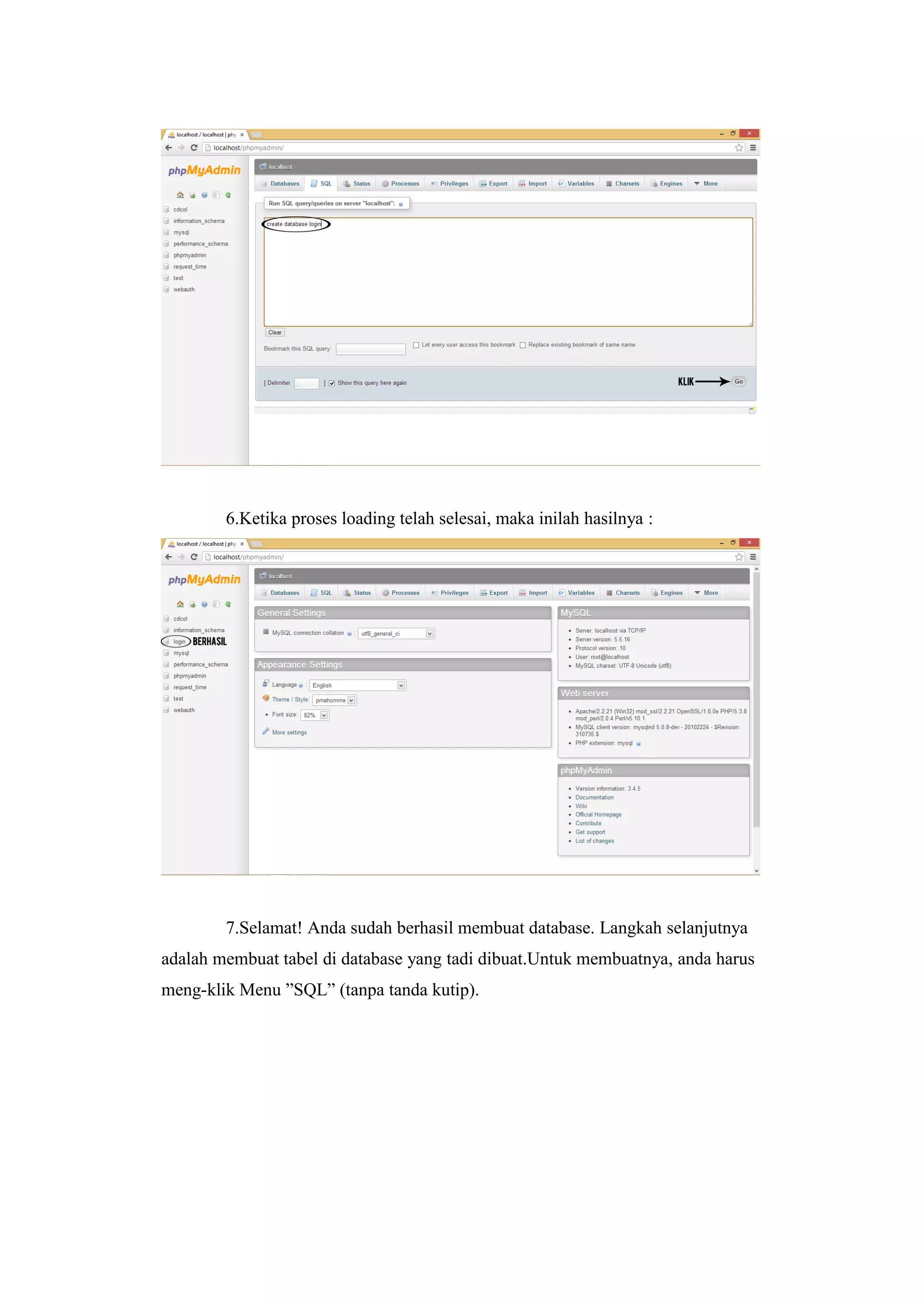 6.Ketika proses loading telah selesai, maka inilah hasilnya :
7.Selamat! Anda sudah berhasil membuat database. Langkah selanjutnya
adalah membuat tabel di database yang tadi dibuat.Untuk membuatnya, anda harus
meng-klik Menu ”SQL” (tanpa tanda kutip).
 
