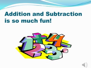 Addition and Subtraction
is so much fun!
 
