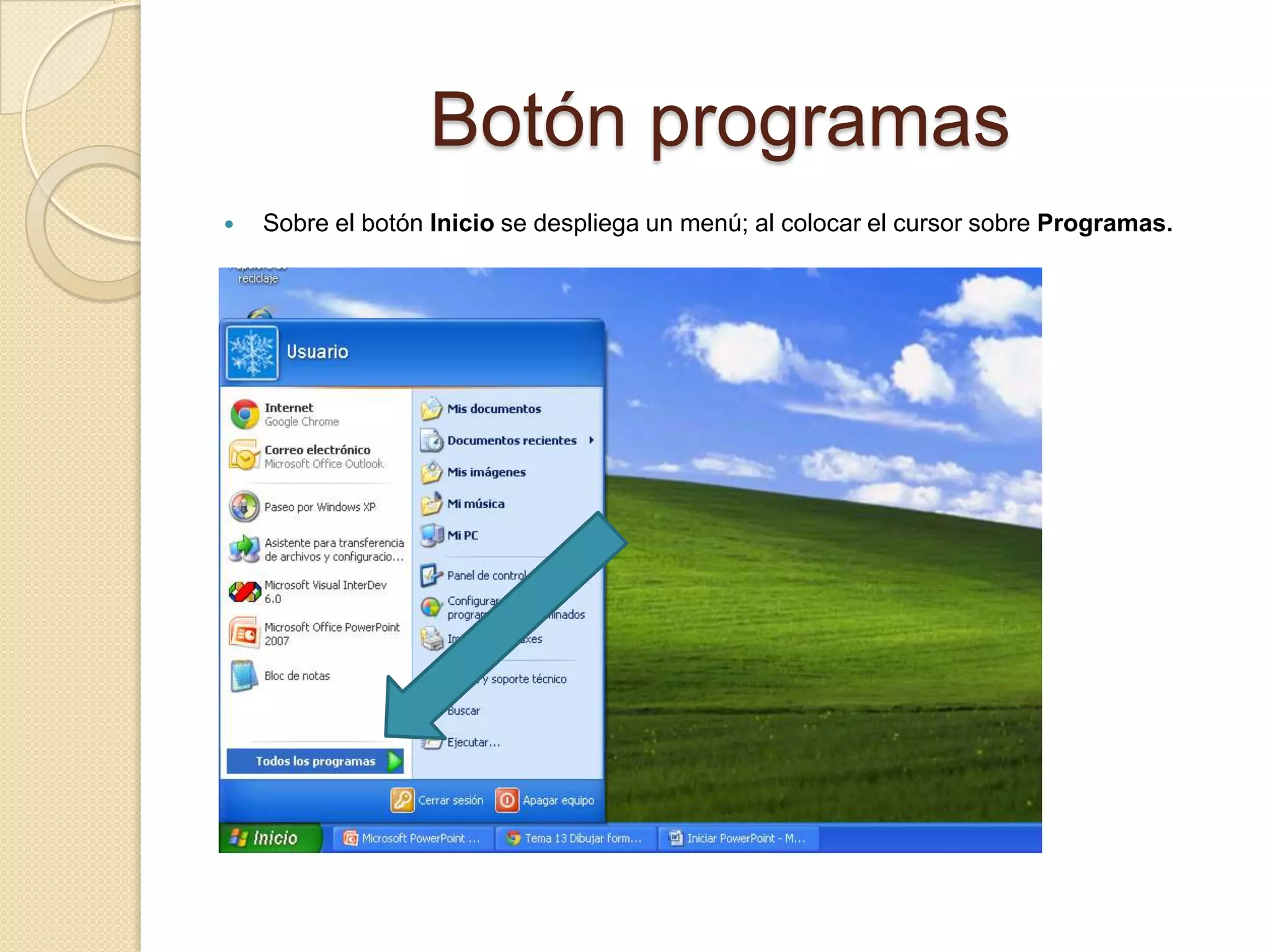 Botón programas
 Sobre el botón Inicio se despliega un menú; al colocar el cursor sobre Programas.
 