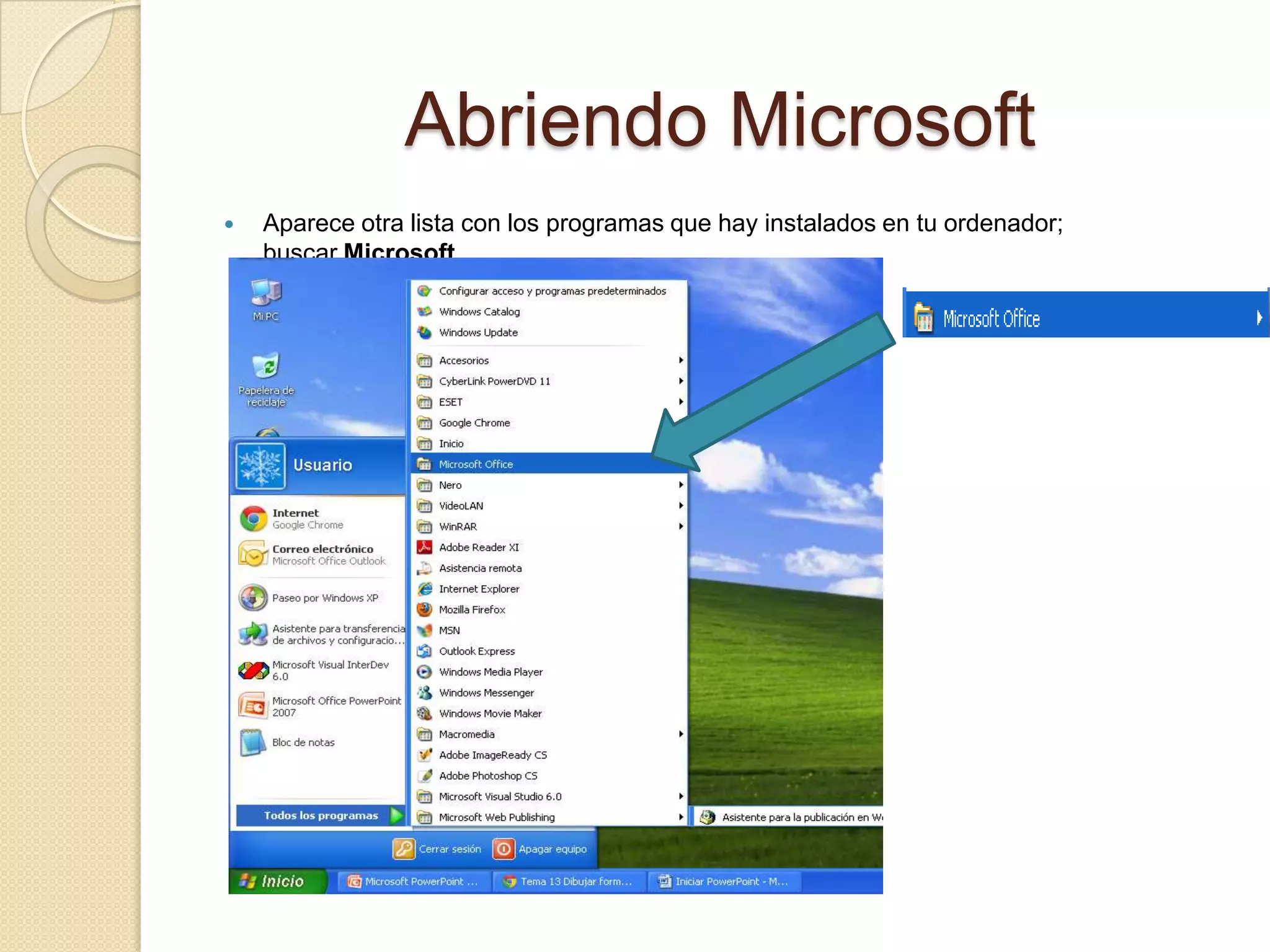Abriendo Microsoft
 Aparece otra lista con los programas que hay instalados en tu ordenador;
buscar Microsoft.
 