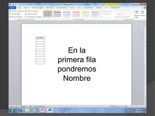 En la
primera fila
pondremos
Nombre
 