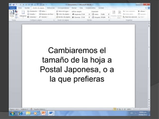 Cambiaremos el
tamaño de la hoja a
Postal Japonesa, o a
la que prefieras
 
