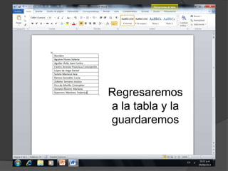 Regresaremos
a la tabla y la
guardaremos
 